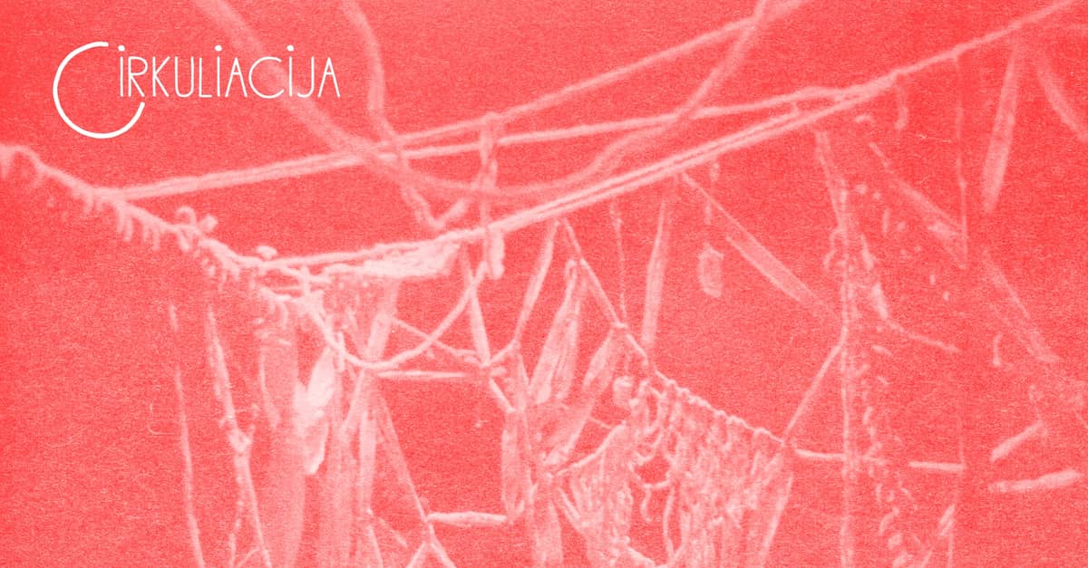 CIRKULIACIJA: kolektīvs Šedevrų Verpetas (Ukraina / Lietuva) | „Tracing the Bounded“ PIRMIZRĀDE