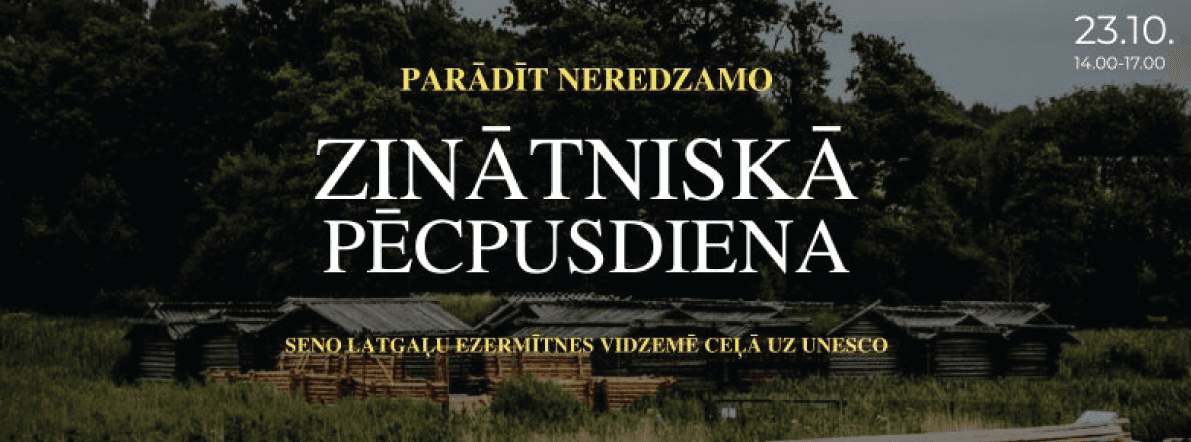 Zinātniskā pēcpusdiena "Parādīt neredzamo: seno latgaļu ezermītnes Vidzemē ceļā uz UNESCO"