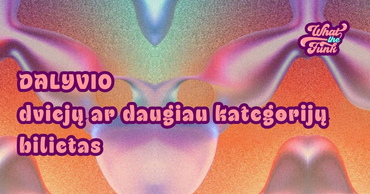 WHAT THE FUNK | DALĪBNIEKS: Biļete uz divām vai vairākām kategorijām