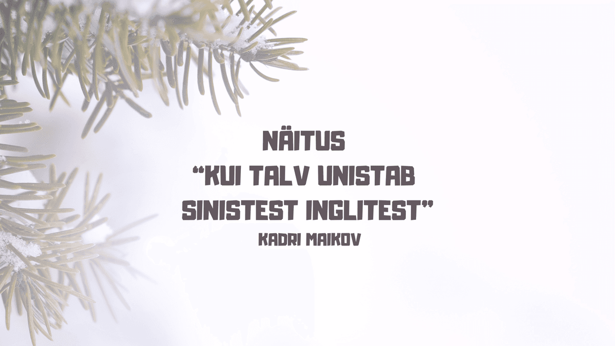 Kadri Maikovi inglinäitus “Kui talv unistab sinistest inglitest”