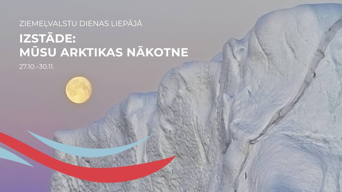 ZIEMEĻVALSTU dienas: Izstāde "Mūsu Arktikas nākotne"